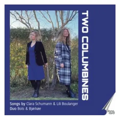 "Two Columbines: Songs By Clara Schumann & Lili Boulanger" ("") (CD / Album)