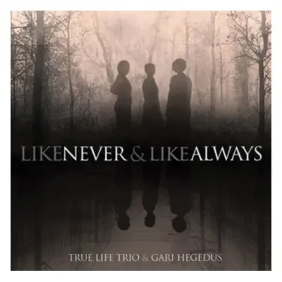 "Like Never & Like Always" ("True Life Trio & Gari Hegedus") (Vinyl / 12" Album)