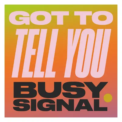 "Got to Tell You" ("Busy Signal") (Vinyl / 7" Single)