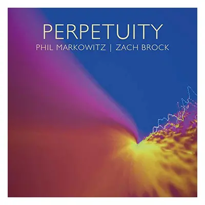 "Perpetuity" ("Phil Markowitz & Zach Brock") (CD / Album)