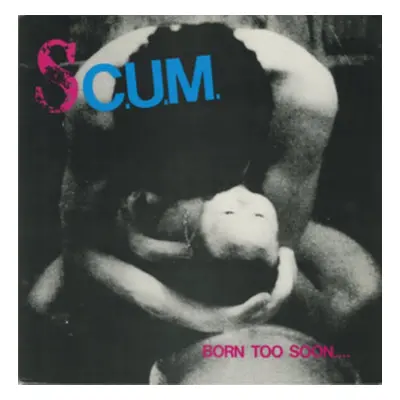 "Born too soon." ("S.C.U.M") (Vinyl / 12" Album Coloured Vinyl)