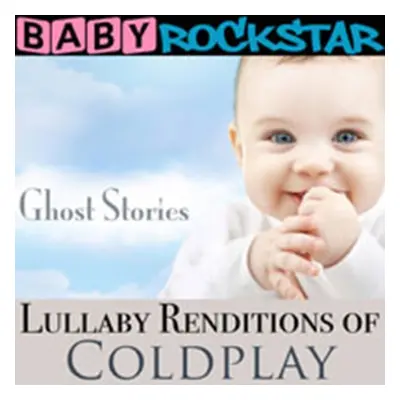 Lullaby Renditions of 'Coldplay: Ghost Stories' (Baby Rockstar) (CD / Album)