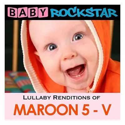 "Lullaby Renditions of Maroon Five: V" ("Baby Rockstar") (CD / Album)