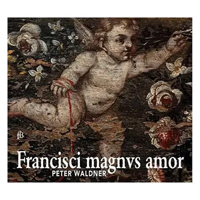 "Peter Waldner: Francisci Magnus Amor" ("") (CD / Album)