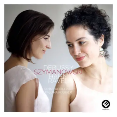 "Fanny Robilliard/Paloma Kouider: Debussy/Szymanowski/Hahn/Ravel" ("") (CD / Album)