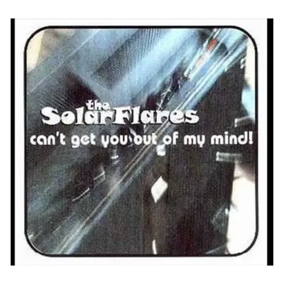 "Can't Get You Out of My Mind" ("The Solarflares") (CD / EP)