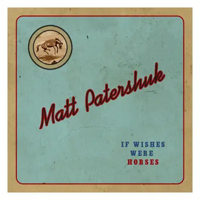 "If Wishes Were Horses" ("Matt Patershuk") (CD / Album)