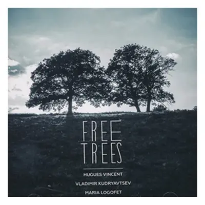 "Free Trees" ("Hugues Vincent/Vladimir Kudryavtsev/Maria Logofet") (CD / Album)