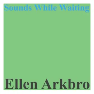 "Ellen Arkbro: Sounds While Waiting" ("") (Vinyl / 12" Album)