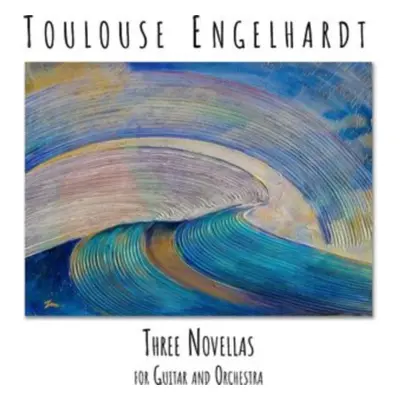 "Three Novellas for Guitar and Orchestra" ("Toulouse Engelhardt") (CD / Album)