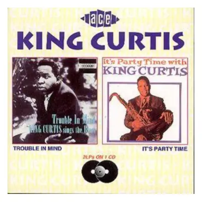 "Trouble In Mind/It's Party Time With King Curtis" ("King Curtis") (CD / Album)