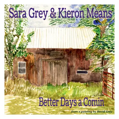 "Better Days a Comin'" ("Sara Grey & Kieron Means") (CD / Album)