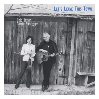 "Let's Leave This Town" ("Chip Taylor & Carrie Rodriguez") (CD / Album)