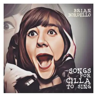 "Songs for Cilla to Sing" ("Brian Bordello") (CD / Album)