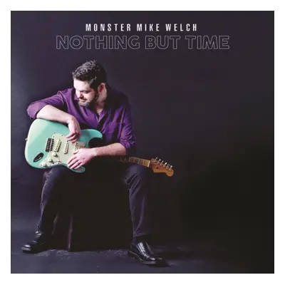 "Nothing But Time" ("Monster Mike Welch") (CD / Album)