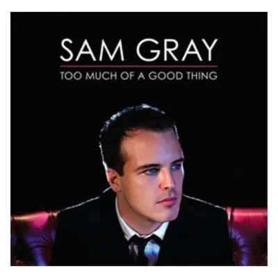 "Too Much of a Good Thing" ("Sam Gray") (CD / Album)