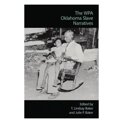 "The Wpa Oklahoma Slave Narratives" - "" ("Baker T. Lindsay")