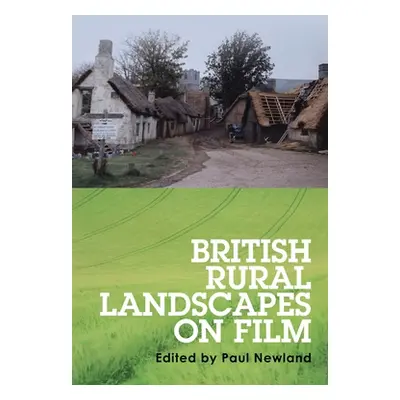 "British rural landscapes on film" - "" ("Newland Paul")