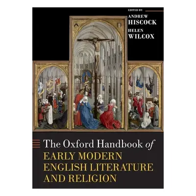 "The Oxford Handbook of Early Modern English Literature and Religion" - "" ("Hiscock Andrew")