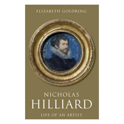 "Nicholas Hilliard: Life of an Artist" - "" ("Goldring Elizabeth")