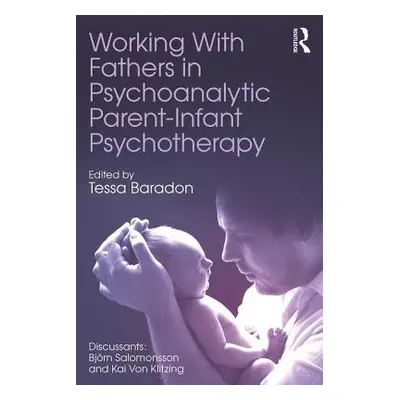 "Working With Fathers in Psychoanalytic Parent-Infant Psychotherapy" - "" ("Baradon Tessa")