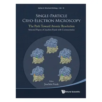 "Single-Particle Cryo-Electron Microscopy: The Path Toward Atomic Resolution/ Selected Papers of