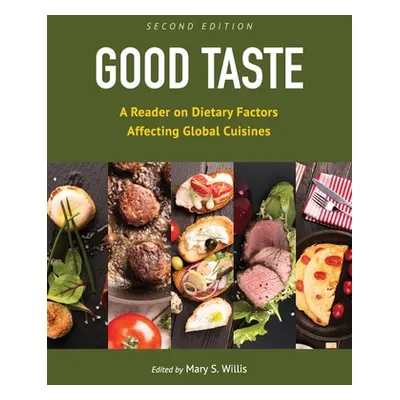 "Good Taste: A Reader on Dietary Factors Affecting Global Cuisines" - "" ("Willis Mary")