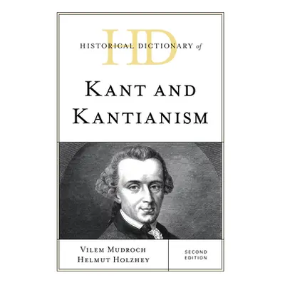 "Historical Dictionary of Kant and Kantianism, Second Edition" - "" ("Mudroch Vilem")