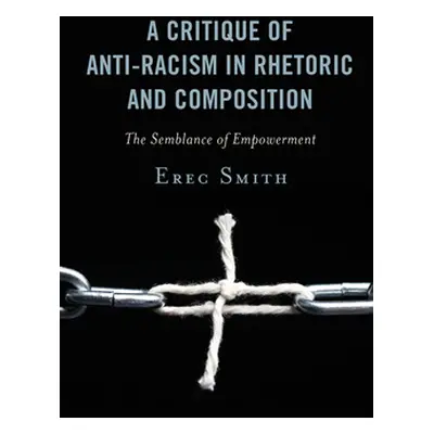 "A Critique of Anti-racism in Rhetoric and Composition: The Semblance of Empowerment" - "" ("Smi