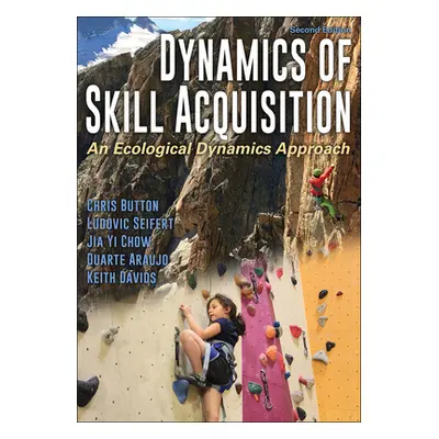 "Dynamics of Skill Acquisition: An Ecological Dynamics Approach" - "" ("Button Chris")