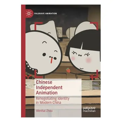 "Chinese Independent Animation: Renegotiating Identity in Modern China" - "" ("Zhou Wenhai")