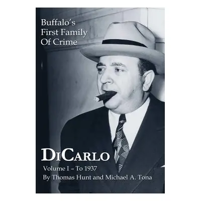 "Dicarlo: Buffalo's First Family of Crime - Vol. I" - "" ("Hunt Thomas")