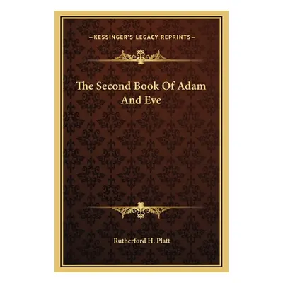 "The Second Book Of Adam And Eve" - "" ("Platt Rutherford H.")