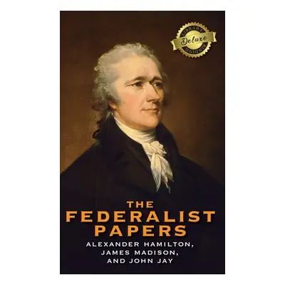 "The Federalist Papers (Deluxe Library Binding) (Annotated)" - "" ("Hamilton Alexander")