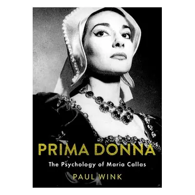 "Prima Donna: The Psychology of Maria Callas" - "" ("Wink Paul")