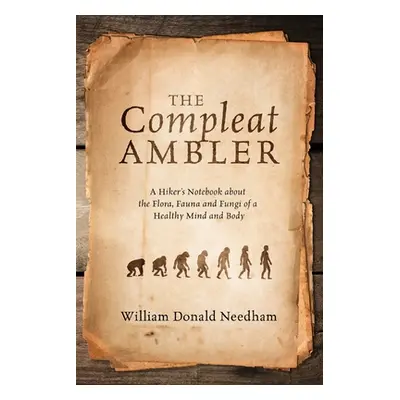 "The Compleat Ambler: A Hiker's Notebook about the Flora, Fauna and Fungi of a Healthy Mind and 