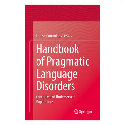 "Handbook of Pragmatic Language Disorders: Complex and Underserved Populations" - "" ("Cummings 