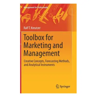 "Toolbox for Marketing and Management: Creative Concepts, Forecasting Methods, and Analytical In