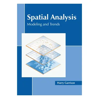 "Spatial Analysis: Modeling and Trends" - "" ("Garrison Harry")