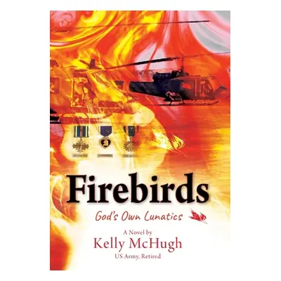 "Firebirds: God's Own Lunatics" - "" ("McHugh Kelly")