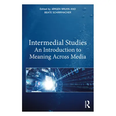 "Intermedial Studies: An Introduction to Meaning Across Media" - "" ("Bruhn Jrgen")