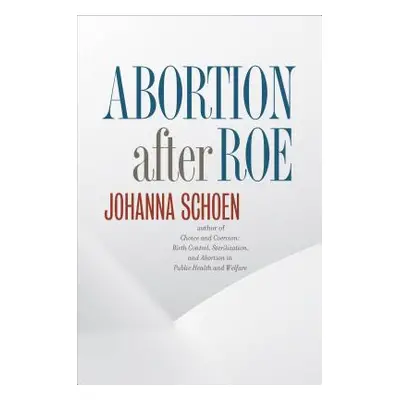 "Abortion After Roe" - "" ("Schoen Johanna")