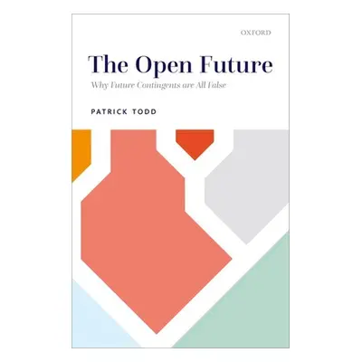 "The Open Future: Why Future Contingents Are All False" - "" ("Todd Patrick")