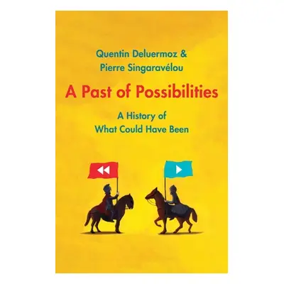 "A Past of Possibilities: A History of What Could Have Been" - "" ("Deluermoz Quentin")