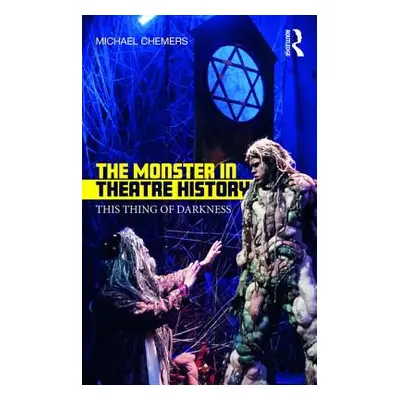 "The Monster in Theatre History: This Thing of Darkness" - "" ("Chemers Michael")