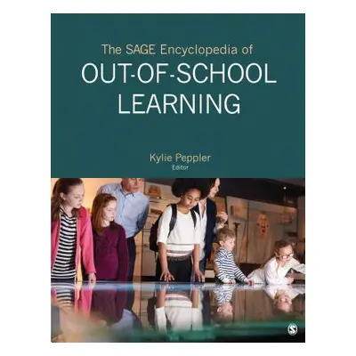 "The Sage Encyclopedia of Out-Of-School Learning" - "" ("Peppler Kylie A.")