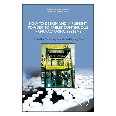 "How to Design and Implement Powder-To-Tablet Continuous Manufacturing Systems" - "" ("Muzzio Fe