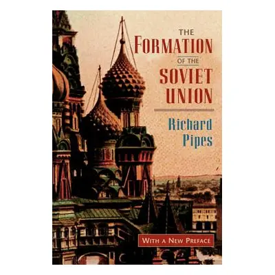 "The Formation of the Soviet Union: Communism and Nationalism, 1917-1923, Revised Edition" - "" 