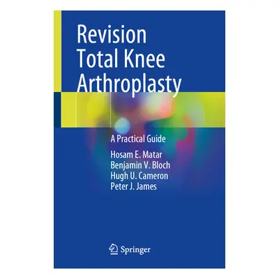 "Revision Total Knee Arthroplasty: A Practical Guide" - "" ("Matar Hosam E.")