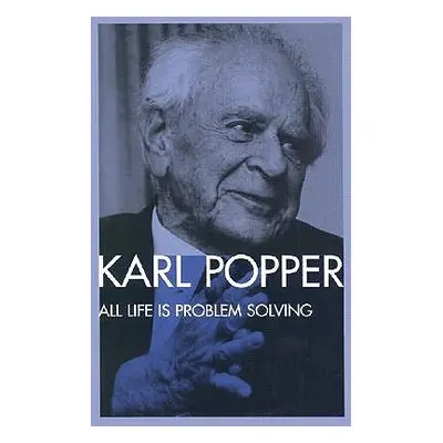 "All Life Is Problem Solving" - "" ("Popper Karl")